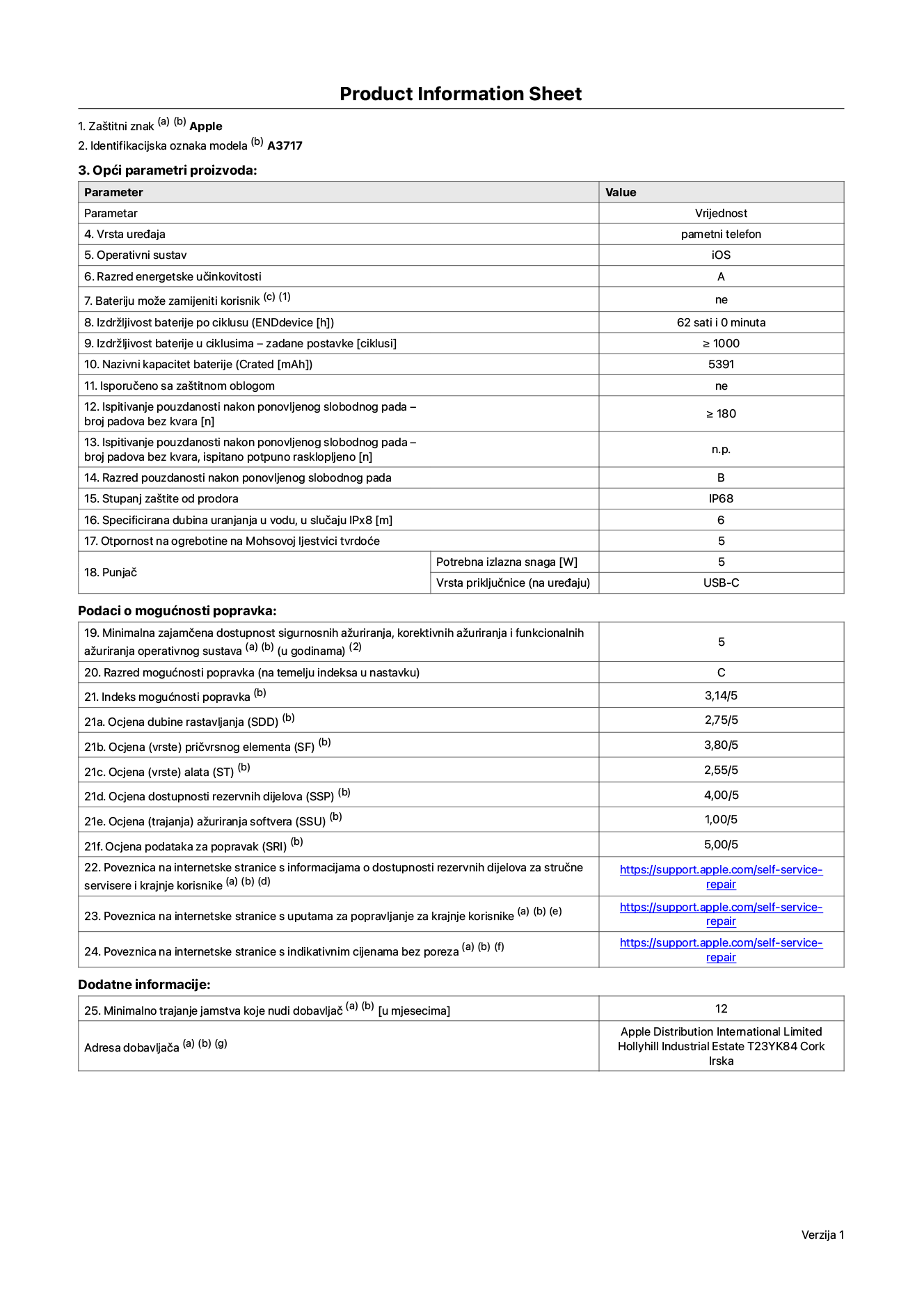 List s informacijama o proizvodu za iPhone 18 Pro Max, model A3717. Isporučuje Apple Distribution International Limited, Hollyhill Industrial Estate. Cork, Irska, T23 YK84. Vrsta uređaja: pametni telefon. Operativni sustav: iOS. Klasa energetske učinkovitosti: A. Baterija koju može zamijeniti korisnik: ne. Trajanje baterije po ciklusu: 62 sata. Trajanje baterije u ciklusima - zadane postavke: 1000 ili više. Nazivni kapacitet baterije: 5391 mAh. Isporučuje se za zaštitnom maskom: ne. Test pouzdanosti pri višekratnim slobodnim padovima – broj padova bez kvara: 180 ili više. Test pouzdanosti pri višekratnim slobodnim padovima – broj padova bez kvara testiranih u potpuno proširenom stanju: nije primjenjivo. Ponovljeni slobodni pad u klasi pouzdanosti: B. Ocjena zaštite od prodiranja: IP68. Specificirana dubina uranjanja u vodu, u slučaju zaštite IPx8: 6 metara. Otpornost na grebanje zaslona na Mohsovoj ljestvici tvrdoće: 5. Potrebna izlazna snaga punjača: 5 W. Vrsta utičnice punjača (na strani uređaja): USB-C. Minimalna zajamčena dostupnost sigurnosnih ažuriranja operativnog sustava, korektivnih ažuriranja i ažuriranja funkcija: 5 godina. Klasa popravljivosti: C. Indeks popravljivosti: 3.14/5. Ocjena dubine rastavljanja (SDD): 2.75/5. Ocjena pričvrsnih elemenata: 3.80/5. Ocjena alata: 2.55/5. Ocjena rezervnih dijelova: 4.00/5. Ocjena ažuriranja softvera: 1.00/5. Ocjena informacija o popravcima: 5.00/5. Poveznica koja vodi do informacija o dostupnosti rezervnih dijelova za profesionalne servisere i krajnje korisnike: https://support.apple.com/self-service-repair. Poveznica za upute za popravljanje za krajnje korisnike: https://support.apple.com/self-service-repair. Poveznica za indikativne cijene prije poreza: https://support.apple.com/self-service-repair. Ponuđeno je 12-mjesečno općenito jamstvo.