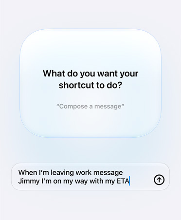 Screen displays Apple Intelligence query and response from user about Shortcut intention, What do you want your shortcut to do?, reply, When I’m leaving work message Pedro I’m on my way with my ETA.