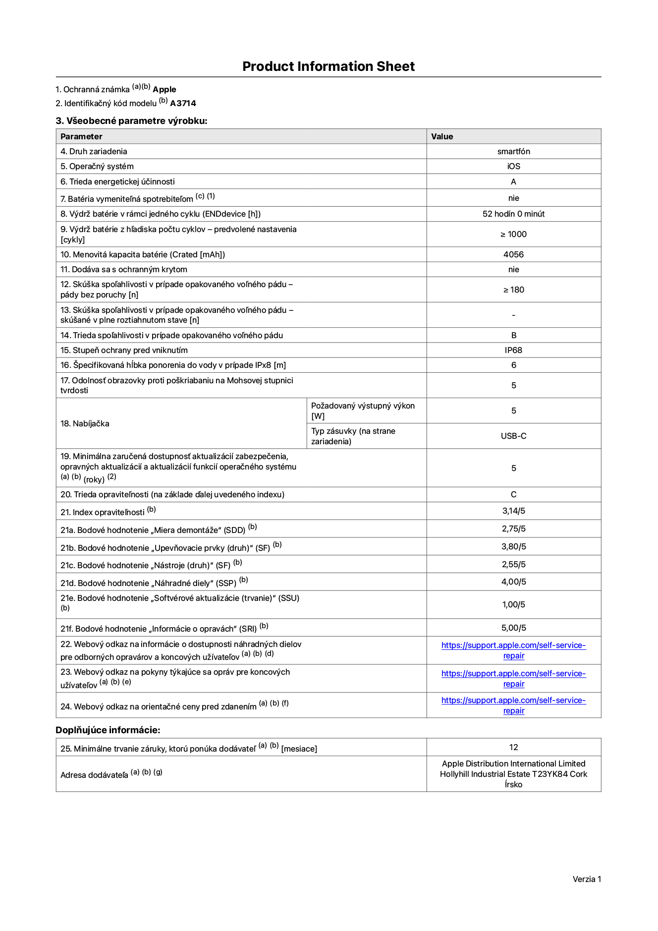 Informačný list produktu k iPhonu 18 Pro, model A3714. Dodala spoločnosť Apple Distribution International Limited, Hollyhill Industrial Estate. Cork, Írsko, T23 YK84. Druh zariadenia: smartfón. Operačný systém: iOS. Trieda energetickej účinnosti: A. Batéria vymeniteľná spotrebiteľom: nie. Výdrž batérie na jeden cyklus: 52 hodín. Výdrž batérie z hľadiska počtu cyklov – predvolené nastavenia: ≥ 1 000. Menovitá kapacita batérie: 4 056 mAh. Dodávané s ochranným krytom: nie. Skúška spoľahlivosti v prípade opakovaného voľného pádu – pády bez poruchy: ≥ 180. Skúška spoľahlivosti v prípade opakovaného voľného pádu – pády bez poruchy, skúšané v plne roztiahnutom stave: nevzťahuje sa. Trieda spoľahlivosti v prípade opakovaného voľného pádu: B. Stupeň ochrany pred vniknutím: IP68. Špecifikovaná hĺbka ponorenia do vody v prípade IPx8: 6 metrov. Odolnosť obrazovky proti poškriabaniu na Mohsovej stupnici tvrdosti: 5. Požadovaný výstupný výkon nabíjačky: 5 W. Typ zásuvky nabíjačky (na strane zariadenia): USB-C. Minimálna zaručená dostupnosť aktualizácií zabezpečenia, opravných aktualizácií a aktualizácií funkcií operačného systému: 5 rokov. Trieda opraviteľnosti: C. Index opraviteľnosti: 2,14/5. Bodové hodnotenie „Miera demontáže“ (SDD): 2,75/5. Bodové hodnotenie „Upevňovacie prvky“: 3,80/5. Bodové hodnotenie „Nástroje“: 2,55/5. Bodové hodnotenie „Náhradné diely“: 4,00/5. Bodové hodnotenie „Softvérové aktualizácie“: 1,00/5. Bodové hodnotenie „Informácie o opravách“: 5,00/5. Webový odkaz na informácie o dostupnosti náhradných dielov pre odborných opravárov a koncových používateľov: https://support.apple.com/self-service-repair. Webový odkaz na pokyny k opravám pre koncových používateľov: https://support.apple.com/self-service-repair. Webový odkaz na orientačné ceny pred zdanením: https://support.apple.com/self-service-repair. Ponúkame 12-mesačnú všeobecnú záruku.